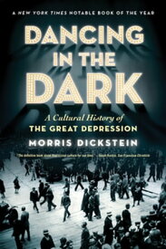 Dancing in the Dark: A Cultural History of the Great Depression【電子書籍】[ Morris Dickstein ]