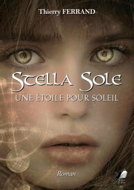 Stella Sole Une Etoile pour Soleil【電子書籍】[ Thierry FERRAND ]