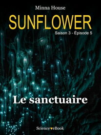 SUNFLOWER - Le sanctuaire Saison 3 Episode 5【電子書籍】[ Minna House ]