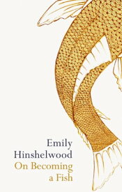 On Becoming A Fish【電子書籍】[ Emily Hinshelwood ]