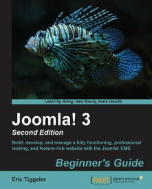 Joomla! 3 Beginner's Guide Second Edition【電子書籍】[ Eric Tiggeler ]
