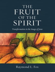 The Fruit of the Spirit: Transformation In the Image of Jesus【電子書籍】[ Raymond L. Fox ]