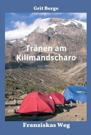 Tr?nen am Kilimandscharo Franziskas Weg【電子書籍】[ Grit Berge ]