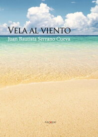 Vela al viento【電子書籍】[ Juan Bautista Serrano Cueva ]