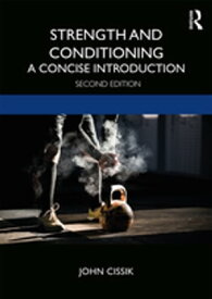 Strength and Conditioning A Concise Introduction【電子書籍】[ John Cissik ]