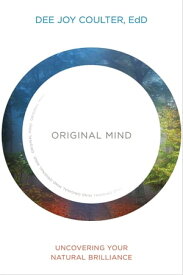 Original Mind Uncovering Your Natural Brilliance【電子書籍】[ Dee Joy Coulter, EdD ]