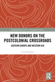 New Donors on the Postcolonial Crossroads Eastern Europe and Western Aid【電子書籍】[ Tom?? Profant ]