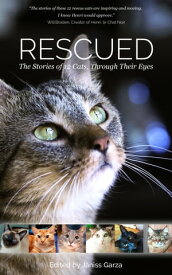 Rescued: The Stories of 12 Cats, Through Their Eyes【電子書籍】[ Janiss Garza ]