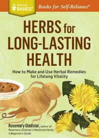 Herbs for Long-Lasting Health How to Make and Use Herbal Remedies for Lifelong Vitality. A Storey BASICS? Title【電子書籍】[ Rosemary Gladstar ]