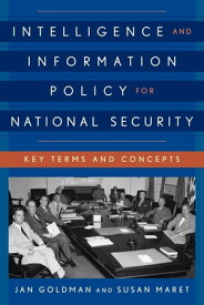 Intelligence and Information Policy for National Security Key Terms and Concepts【電子書籍】[ Susan Maret ]