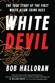 White Devil The True Story of the First White Asian Crime Boss【電子書籍】[ Bob Halloran ]
