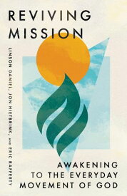 Reviving Mission Awakening to the Everyday Movement of God【電子書籍】[ Linson Daniel ]