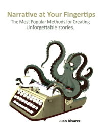Narrative at Your Fingertips: The Most Popular Methods for Creating Unforgettable Stories【電子書籍】[ Juan ?lvarez ]