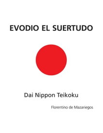 Evodio El Suertudo Dai Nippon Teikoku【電子書籍】[ Florentino de Mazariegos ]
