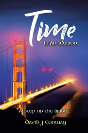 Time Is an Illusion A Step on the Bridge【電子書籍】[ David J Conway ]
