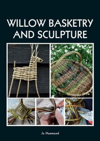 Willow Basketry and Sculpture【電子書籍】[ Jo Hammond ]