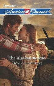 The Alaskan Rescue (Mills & Boon American Romance)【電子書籍】[ Dominique Burton ]