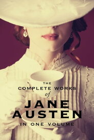 The Complete Works of Jane Austen (In One Volume) Sense and Sensibility, Pride and Prejudice, Mansfield Park, Emma, Northanger Abbey, Persuasion, Lady Susan, The Watson's, Sandition, and the Complete Juvenilia【電子書籍】[ Jane Austen ]