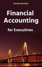 Financial Accounting for Executives【電子書籍】[ Donald Warfield ]