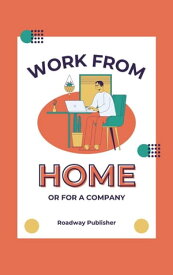 Work From Home or for a Company【電子書籍】[ Roadway Publisher ]