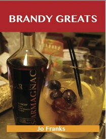 Brandy Greats: Delicious Brandy Recipes, The Top 100 Brandy Recipes【電子書籍】[ Jo Franks ]