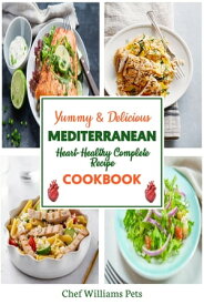Yummy & Delicious Mediterranean Heart-Healthy Complete Recipe Cookbook DIY Diet For The Prevention Of Cardiovascular Disease & Anti-aging【電子書籍】[ Chef Williams Pets ]