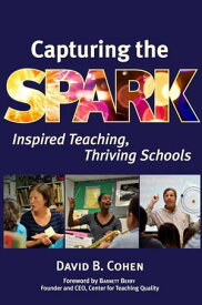 Capturing the Spark: Inspired Teaching, Thriving Schools【電子書籍】[ David B. Cohen ]