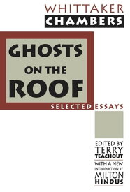 Ghosts on the Roof Selected Journalism【電子書籍】[ Whittaker Chambers ]