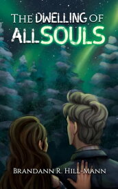 The Dwelling of All Souls【電子書籍】[ Brandann Hill-Mann ]