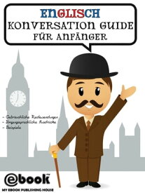 Englisch Konversation Guide F?r Anf?nger【電子書籍】[ My Ebook Publishing House ]