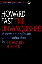 The Unvanquished: A new edition with an introduction by Howard B. Rock【電子書籍】[ Howard Fast ]