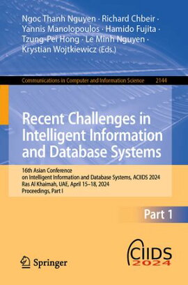 Recent Challenges in Intelligent Information and Database Systems 16th Asian Conference on Intelligent Information and Database Systems, ACIIDS 2024, Ras Al Khaimah, UAE, April 15?18, 2024, Proceedings, Part I