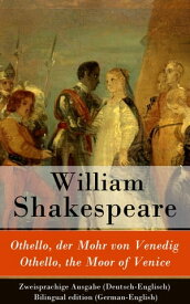 Othello, der Mohr von Venedig / Othello, the Moor of Venice - Zweisprachige Ausgabe (Deutsch-Englisch)【電子書籍】[ William Shakespeare ]