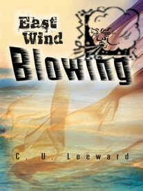 East Wind Blowing【電子書籍】[ C. U. Leeward ]