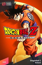 Dragon Ball Z: Kakarot - Strategy Guide【電子書籍】[ GamerGuides.com ]