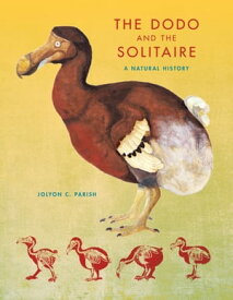 The Dodo and the Solitaire A Natural History【電子書籍】[ Jolyon C. Parish ]