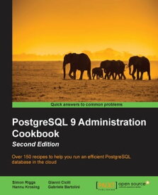 PostgreSQL 9 Administration Cookbook - Second Edition【電子書籍】[ Simon Riggs ]