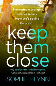 Keep Them Close A gripping domestic suspense thriller with an incredible twist【電子書籍】[ Sophie Flynn ]