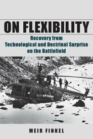 On Flexibility Recovery from Technological and Doctrinal Surprise on the Battlefield【電子書籍】[ Meir Finkel ]