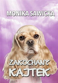 Zakochany Kajtek【電子書籍】[ Monika Sawicka ]