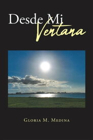 Desde Mi Ventana【電子書籍】[ Gloria M. Medina ]