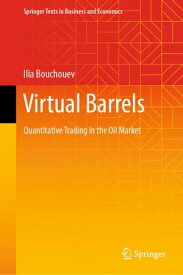 Virtual Barrels Quantitative Trading in the Oil Market【電子書籍】[ Ilia Bouchouev ]