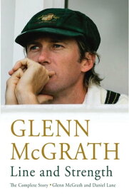 Line and Strength The Complete Story by Glenn McGrath and Daniel Lane【電子書籍】[ Glenn McGrath ]