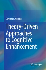 Theory-Driven Approaches to Cognitive Enhancement【電子書籍】[ Lorenza S. Colzato ]