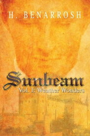 Sunbeam Vol. I: Weather Wonders【電子書籍】[ H. Benarrosh ]