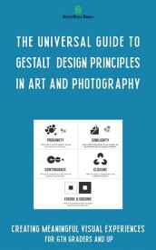 The Universal Guide to Gestalt Design Principles in Art and Photography【電子書籍】[ Ferdy Saitta ]