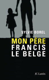 Mon p?re Francis le Belge【電子書籍】[ Sylvie Borel ]