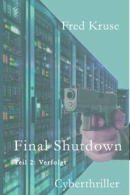 Final Shutdown - Teil 2: Verfolgt Ein Cyberthriller in drei Teilen【電子書籍】[ Fred Kruse ]