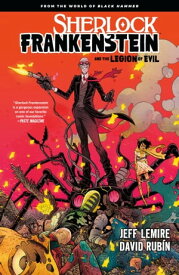 Sherlock Frankenstein & the Legion of Evil: From the World of Black Hammer【電子書籍】[ Jeff Lemire ]