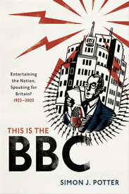 This is the BBC Entertaining the Nation, Speaking for Britain, 1922-2022【電子書籍】[ Simon J. Potter ]